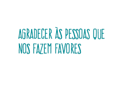 agradecer às pessoas que nos fazem favores