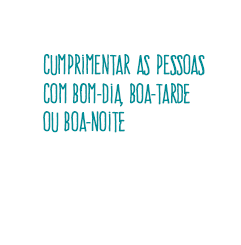 cumprimentar as pessoas com bom-dia boa-tarde ou boa-noite