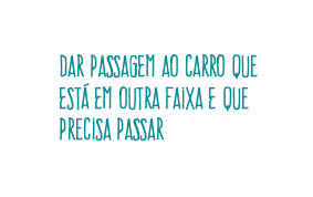 dar passagem ao carro que está em outra faixa e que precisa passar