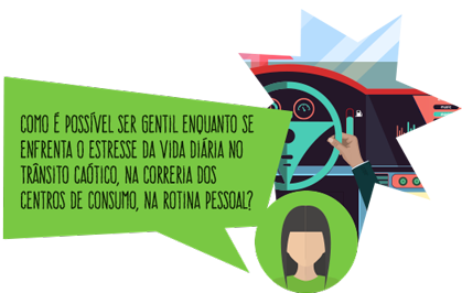 Como é possível ser gentil enquanto se enfrenta o estresse da vida diária no trânsito caótico, na correria dos centros de consumo, na rotina pessoal?